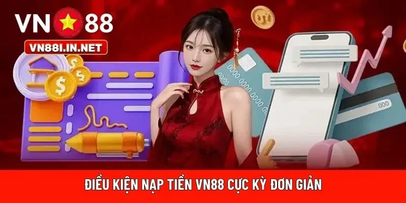 Điều kiện nạp tiền VN88 cực kỳ đơn giản