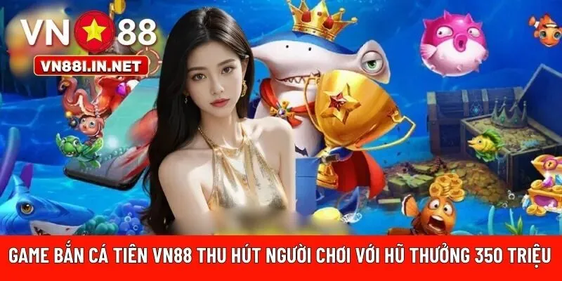 Game bắn cá tiên VN88 