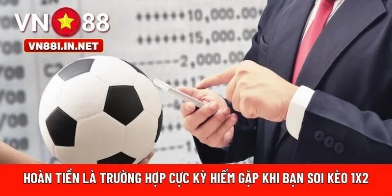 Hoàn tiền là trường hợp cực kỳ hiếm 