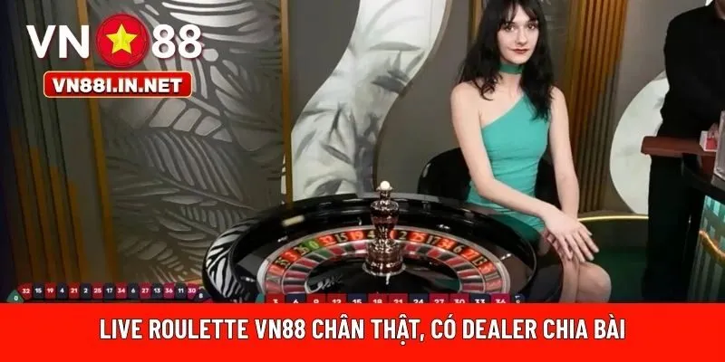 Live roulette VN88 chân thật, có dealer chia bài