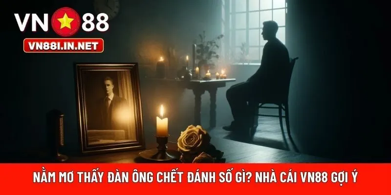 Nằm mơ thấy đàn ông chết đánh số gì