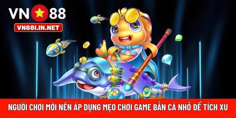 mẹo chơi game bắn cá nhỏ để tích xu