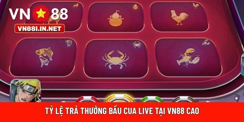 Tỷ lệ trả thưởng bầu cua live tại VN88 cao